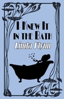 I Knew It in the Bath 1914199286 Book Cover
