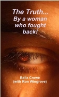 The Truth!! By a woman who fought back! 1471633039 Book Cover