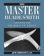 The Master Bladesmith: Advanced Studies in Steel 0998708143 Book Cover