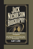 JACK NICHOLSON BIOGRAPHY: A Look Into His Unforgettable Filmography From 'One Flew Over the Cuckoo's Nest' to 'The Shining' – A Journey Through His Greatest Roles B0DVZLDYVX Book Cover
