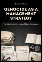 Genocide as a Management Strategy: The Administrative Logic of Mass Elimination B0GNLN73JL Book Cover