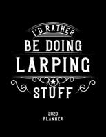 I'd Rather Be Doing Larping Stuff 2020 Planner: Larping Fan 2020 Planner, Funny Design, 2020 Planner for Larping Lover, Christmas Gift for Larping Lover 1678522937 Book Cover