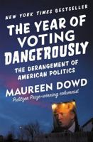 The Year of Voting Dangerously: The Derangement of American Politics 1455539260 Book Cover