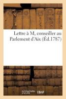 Lettre à M, conseiller au Parlement d'Aix (Litterature) 2011272440 Book Cover