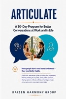 ARTICULATE: A 30-Day Program for Better Conversations at Work and in Life B0H7QMYPMQ Book Cover