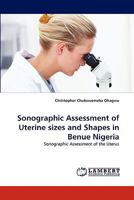 Sonographic Assessment of Uterine Sizes and Shapes in Benue Nigeria 3838395158 Book Cover
