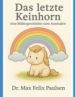 Das letzte Keinhorn: Eine Bildergeschichte zum Ausmalen (German Edition) B0F94GZL74 Book Cover