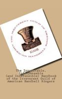The Irrefutable, Indispensable (and Indefensible) Handbook of the Irreverent Guild of American Handbell Ringers 1470136864 Book Cover