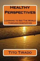 Healthy Perspectives: Learning to See The World Through God's Eyes 1517528445 Book Cover