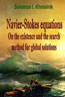 Navier-Stokes equations. On the existence and the search method for global solutions. B0H8FXRXH4 Book Cover