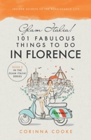 Glam Italia! 101 Fabulous Things To Do In Florence: Insider Secrets To The Renaissance City 1732379947 Book Cover