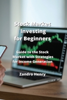 Stock Market Investing for Beginners: Guide to the Stock Market with Strategies for Income Generation 9883813732 Book Cover