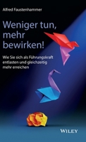 Weniger tun, mehr bewirken : Wie Sie sich als Fuhrungskraft entlasten und gleichzeitig mehr erreichen [German] 3527511660 Book Cover