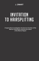 Invitation to Hairsplitting: A hypercritical investigation into the true function of the Warren Commission and the true nature of the Warren Report B08L1JMT5L Book Cover