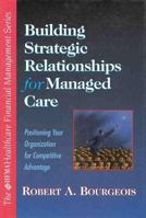 Building Strategic Relationships for Managed Care: Positioning Your Organization for Competitive Advantage 0070069549 Book Cover