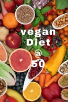 Vegan diet at 50: Vegan Diet And types of vegan food. B0C9SB8M2D Book Cover