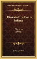 Il Divorzio E La Donna Italiana: Discorso (1902) 1160879842 Book Cover