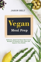 Vegan Meal Prep: Delicious, quick and easy plant-based recipes to preserve your time and improve your health B084DG7LGL Book Cover