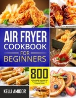 Air Fryer Cookbook for Beginners: 800 Affordable Recipes for Faster, Healthier, & Crispier Fried null Book Cover