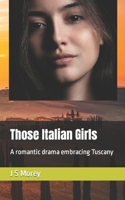 Those Italian Girls: A romantic drama embracing Tuscany B0B6LJ2P4S Book Cover