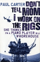 Don't Tell Mum I Work on the Rigs, She Thinks I'm a Piano Player in a Whorehouse 1741146984 Book Cover