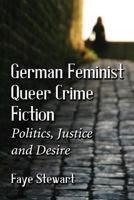 German Feminist Queer Crime Fiction: Politics, Justice and Desire 0786478454 Book Cover