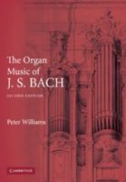 The Organ Music of J. S. Bach 0521891159 Book Cover