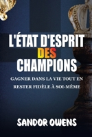 L’ÉTAT D’ESPRIT DES CHAMPIONS: GAGNER DANS LA VIE TOUT EN RESTER FIDÈLE À SOI-MÊME (French Edition) B0CW9CLLRD Book Cover