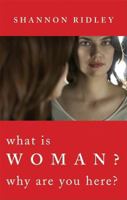 What Is Woman: Why Are You Here? 1598860895 Book Cover