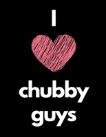 I Love Chubby Guys: Notebook 1697659357 Book Cover