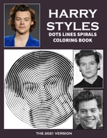 Harry Styles Dots Lines Spirals Coloring Book: New kind of stress relief coloring book for All Fans of Harry Styles with Fun, Easy and Relaxing Design B08WJY68CV Book Cover