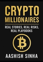 CRYPTO MILLIONAIRES: REAL STORIES. REAL RISKS. PROVEN PLAYBOOKS B0FNRNXXVT Book Cover