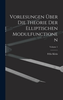 Vorlesungen Über Die Theorie Der Elliptischen Modulfunctionen; Volume 1 1018467041 Book Cover