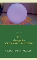 FIT through the CORONAVIRUS PANDEMIC: "INSIDER TIP" from a MEDIUM ! 3751904956 Book Cover