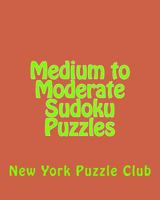 Medium to Moderate Sudoku Puzzles: Sudoku Puzzles from the Archives of the New York Puzzle Club 1477506608 Book Cover