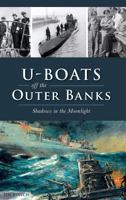 U-Boats Off the Outer Banks: Shadows in the Moonlight 1540217256 Book Cover