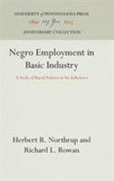 Negro Employment in Basic Industry: A Study of Racial Policies in Six Industries 0812276213 Book Cover