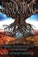 UPROOTING REJECTION: BREAKING THE CHAINS OF REJECTION AND ABANDONMENT 0997300337 Book Cover