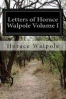 The Letters of Horace Walpole, Fourth Earl of Orford;; Volume 1 1499575440 Book Cover