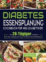 Diabetes Essensplanung Kochbuch für Neu-Diabetiker: Ein 28-Tägiger Leitfaden für den Umgang mit Typ-2-Diabetes und Prädiabetes 1804141917 Book Cover