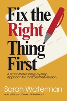 Fix The Right Thing First: A Fiction Writer's Step-by-Step Approach to Confident Self-Revision B0GN7J6VFQ Book Cover