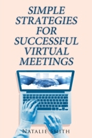 Simple Strategies for Successful Virtual Meetings B0CSR5VBHK Book Cover