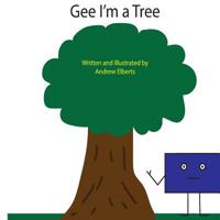 Gee I'm a Tree 1523456515 Book Cover