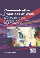 Communicative Practices at Work: Multimodality and Learning in a High-Tech Firm 1783090448 Book Cover