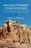 Hacking Toward Consciousness: St. Issa and the Enneagram Enigma (The Consciousness Trilogy Book 1) 1456331426 Book Cover