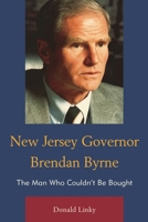 New Jersey Governor Brendan Byrne: The Man Who Couldn't Be Bought 1611477425 Book Cover