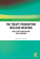 The Treaty Prohibiting Nuclear Weapons: How It Was Achieved and Why It Matters 036753195X Book Cover