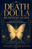 Death Doula Business Guide: Build, Launch, and Grow a Sustainable End-of-Life Doula Practice (The Art of Being Death Doula) B0HCJ3894F Book Cover