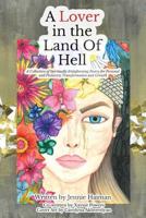 A Lover in the Land of Hell: A Collection of Spiritually Enlightening Poetry for Personal and Planetary Transformation and Growth 1975861221 Book Cover