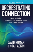 Orchestrating Connection: How to Build Purposeful Community in a Tribal World 1636986811 Book Cover